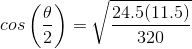 cos\left ( \frac{\theta}{2} \right )=\sqrt{\frac{24.5(11.5)}{320}}