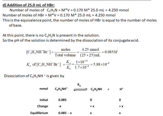 d) Addition of 25.0 mL of HBr: Number of moles of CSH N = M*V = 0.170 M* 25.0 mL = 4.250 mmol Number of moles of HBr = M*V =