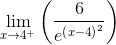 \lim _{x\to 4^+}\left(\frac{6}{e^{\left(x-4\right)^2}}\right)