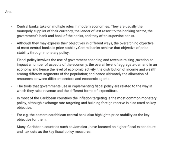 Ans. Central banks take on multiple roles in modern economies. They are usually the monopoly supplier of their currency, the