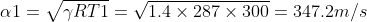 al = RT1 = V1.4 x 287 x 300 = 347.2m/s