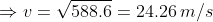 \Rightarrow v = \sqrt{588.6} = 24.26 \, m/s
