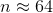 n \approx 64