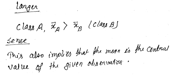 larger Class A, LA> ing (Class BJ sense This also implies that the mean is the central value of the given observation