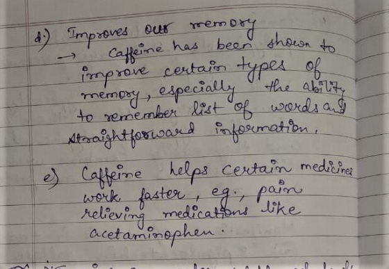 d. Improves our memory - Caffeine has been shown to improve certain types of memory, especially the ability to remember list