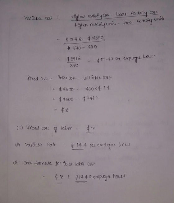 Variable cost : Highest Actiucty Cost- lowes Activity cost Higher Activity units lower Activity unita = $13,416- $ 4500 770 -