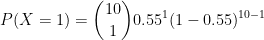 P(X = 1) = (10) 0.55(1 – 0.55)10-1