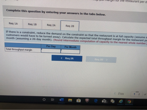 Complete this question by entering your answers in the tabs below. Req 1A Reg 1B Req 2A Reg 2B If there is a constraint, redu