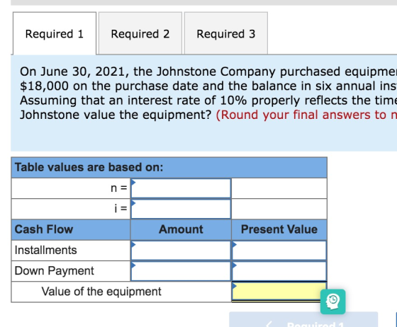 Required 1 Required 2 Required 3 On June 30, 2021, the Johnstone Company purchased equipme $18,000 on the purchase date and t