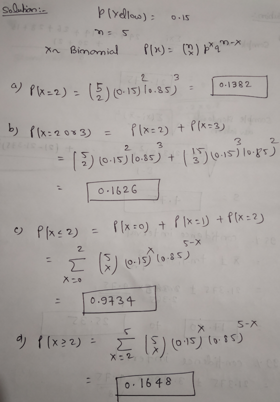 solution: plyellow) o.15 roda m-x na Xn Bimonial P(x) = (2) p*qm-x 2 3. a) P(x=2) 0.1382 (5) (0.15) 10.85) b) P(x=2003) (2 3