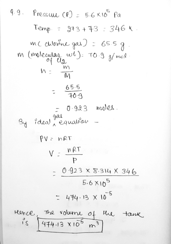 1 9.9. Pressure (P) = 5.6*163 Pa Temp. = 973+73 : 346 * mc chlorine gas) = 65.5g. m (molecular, wt). TO-9 g/mol. n= ñ 65.5 70