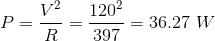 P=\frac{V^2}{R}=\frac{120^2}{397} = 36.27 \ W