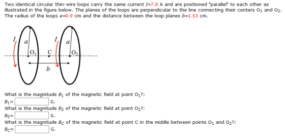 Two identical circular thin-wire loops carry the same current I=7.8 A and are positioned parallel to each other as illustrat