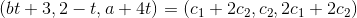 (bt +3,2-t, a + 4t) = (c1 + 2c2,c2, 2c1 +202)