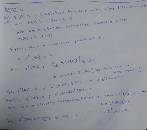 Answer a) & (0) is a likelihood funetion with f(o) differentiable and f(0) >o for all o. h (e) be a strictly increasing funct