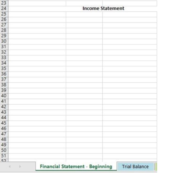 23 24 Income Statement 25 26 27 29 38 39 40 41 42 43 44 45 46 47 48 49 50 52 Financial Statement - Beginning Trial Balance