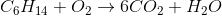 C_6H_{14}+O_2 \rightarrow 6CO_2+H_2O