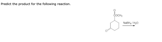 Predict the product for the following reaction. COCH3 NaBH4/H20