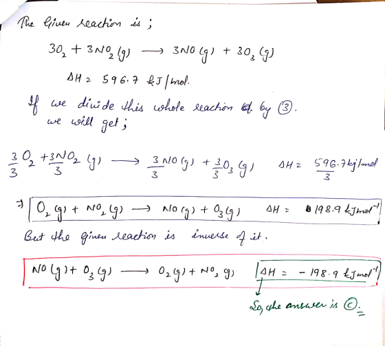 The given reaction is; 30₂ + 3 NO2 (g) 300 (g) + 30 (9) DH2 596.7 kJ/mol. If we divide this whole leachon kelly by . we will