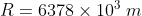 R-6378 × 10° m