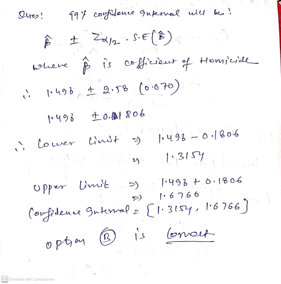 1 Ques! 99% confidence qukerval will be ! where Å I 222 S.E. (B) is cofficient of Homicide (0.070) 1.496 & 2.58 11498 +0.4806