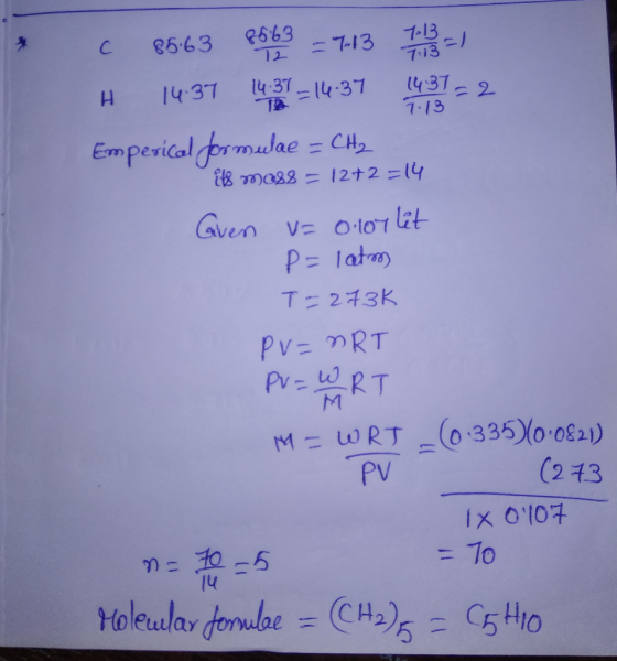 7:13 C 85:63 8663 = 713 7:13 - H 14:37 14:37 = 14:37 1437=2 Emperical formulae = CH₂ Els moss = 12+2 = 14 Given v= olor lit p