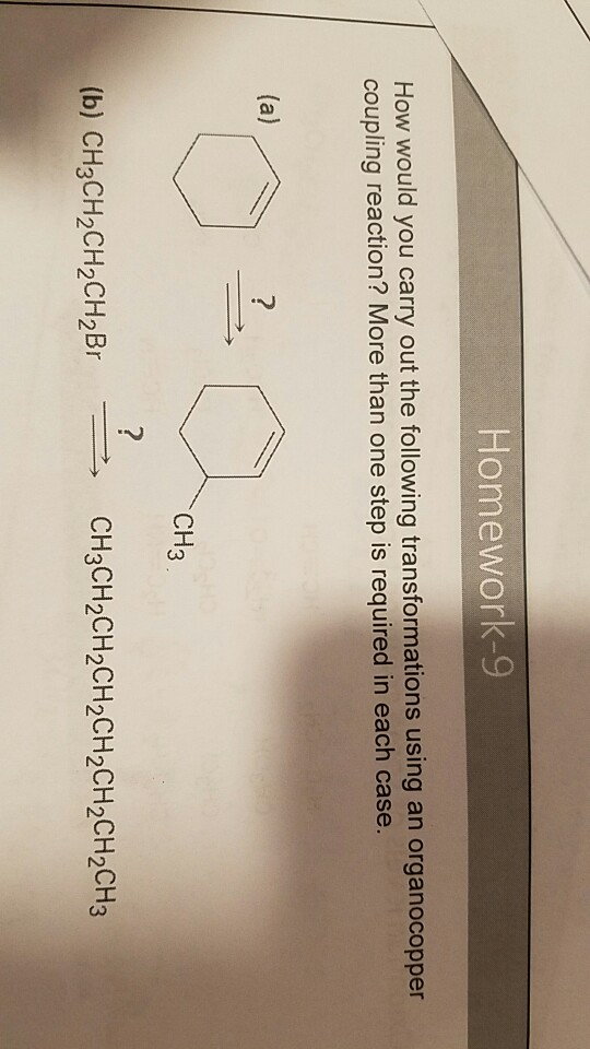 Homework-9 How would you carry out the following transformations using an organocopper coupling reaction? More than one step is required in each case. CH3 b) CH3CHpCH2CH2Br-, CH3-њењењењењењенз