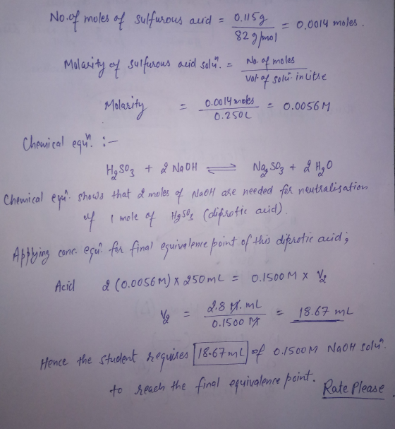 No. of moles of sulfurous and = 0.1159 -0.0014 moles. 82 g/mol Molarity of sulfurous acid solü. = No. of moles Vot of soli in