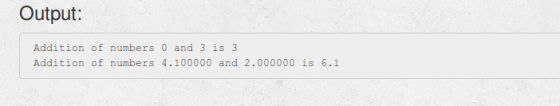 Output Addition of numbers 0 and 3 is 3 Addition of numbers 4.100000 and 2.000000 is 6.1