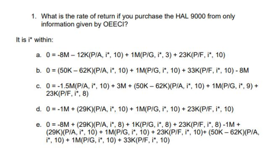 1. What is the rate of return if you purchase the HAL 9000 from only information given by OEECI? It is i* within: a. 0 = -8M