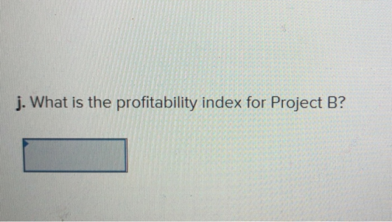 j. What is the profitability index for Project B?