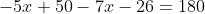 -5.6 + 50 – 7r - 26 = 180
