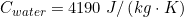 \small C_{water} = 4190 \; J/\left (kg \cdot K \right )