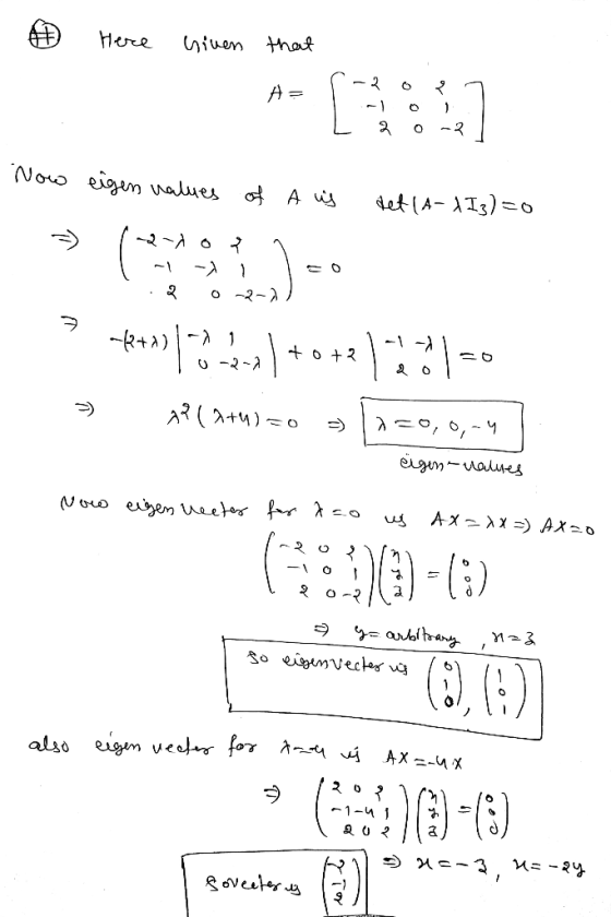 A Here Given that A= - 2 -3 Now eigen values of A is det (A-1I3)=0 -2-dok 1 > *+-17 +0+2 -- 26 7? (2+)=0 2=0,0,-4 eigene valu