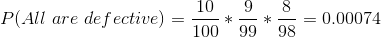 10 . 9 *-_0.00074 100 99 98 P(All are de fective)