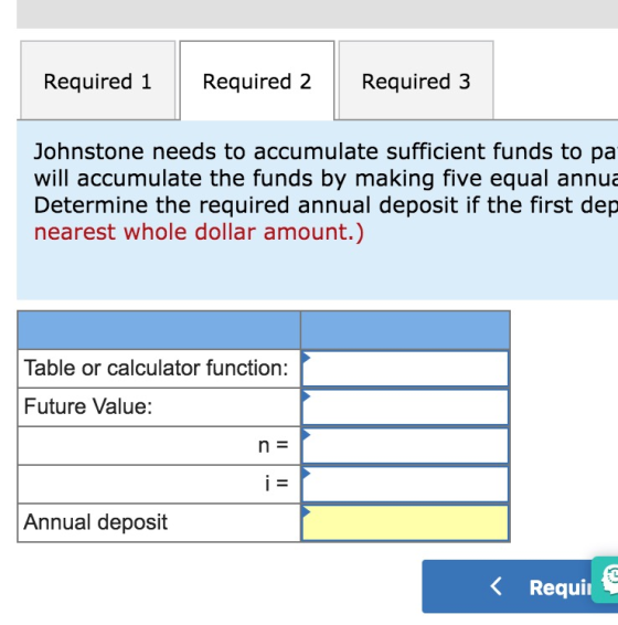 Required Required Required Johnstone needs to accumulate sufficient funds to pa will accumulate the funds by making five equa
