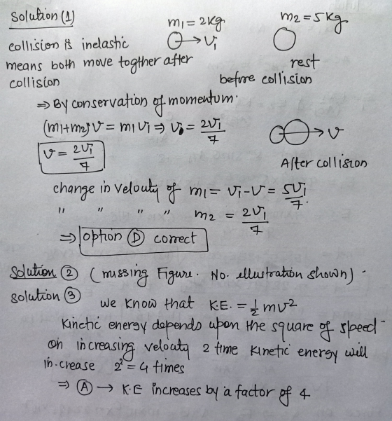 O solution (4) mi= 2 kg m2=5 kg collision is inelastic ov means both move togther after rest collision before collision >> By