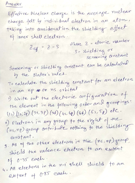 Answer Effective Nuclear Charge is the average nuclear Charge felt by individual election in an atom, taking into considerati