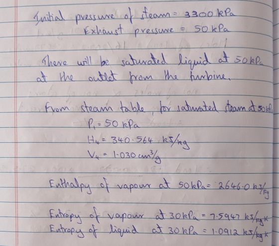 Initial pressure of steam 3300 kPa Exhaust pressure = 50 kPa There will be saturated liquid at soklat at the outlet from the