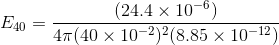 (24.4 × 10-6) 4π(40 × 10-2)2(8.85 × 10-12) E40