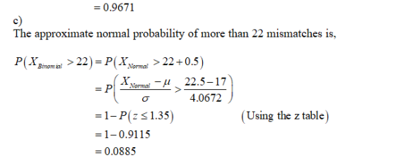 = 0.9671 The approximate normal probability of more than 22 mismatches is, P(XBinomial > 22) = P(X.Normal > 22+0.5) = P( Vera