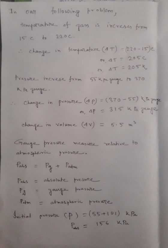 In our following problem, temparature of gas is increses from 15 c to 220c. change in temparature (AT) - (220-15). or, AT = 2