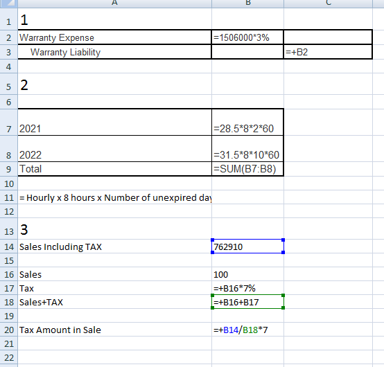 11 2 Warranty Expense 3 Warranty Liability =1506000*3% =+B2 52 7 2021 =28.5*8*2*60 8 2022 =31.5*8*10*60 9 Total =SUM(B7:38) 1