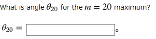 What is angle 020 for the m = 20 maximum? 020 =