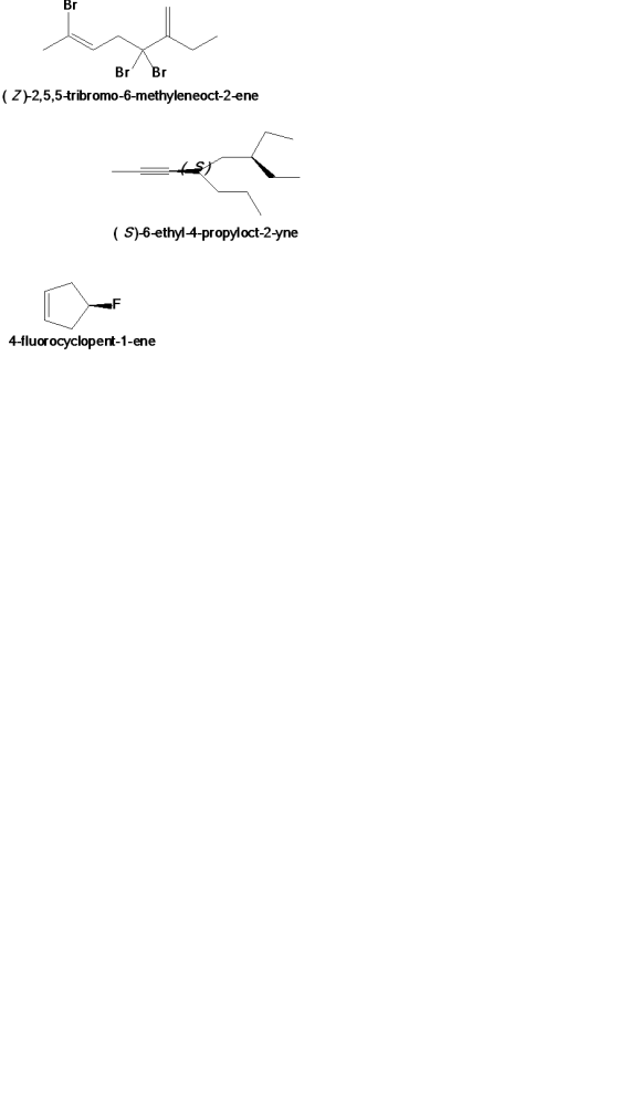 Br Br (Z-2,5,5-tribromo-6-methyleneoct-2-ene HUS (S)-6-ethyl-4-propyloct-2-yne 4-fluorocyclopent-1-ene