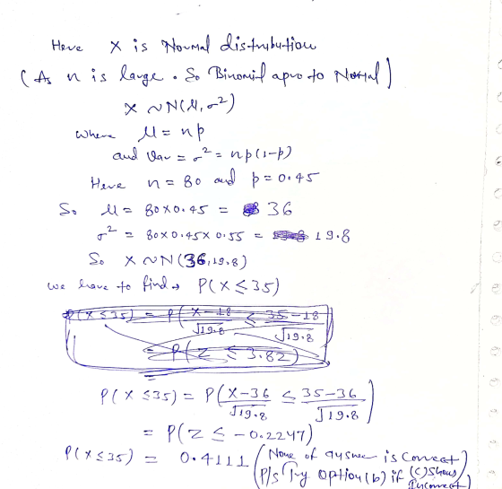 Hove Where 2. 80x0.454 0:55 x is Houmal distribution As a n is large . So Binomial apro to Normal) X WN(4,02) l=up and law =0