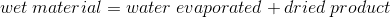 wet \: material=water\: evaporated+dried\: product