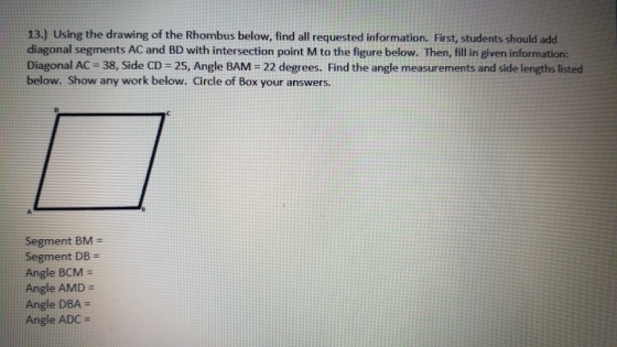 13.) Using the drawing of the Rhombus below, find all requested information. First, students should add diagonal segments AC