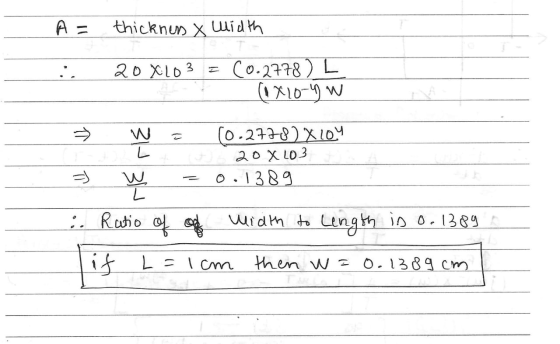 A= thickness & Width 20X103 = C0.2778) L (1810-4W → L (0.2778) X LOY 20 X 203 0.1389 IL w L :. Ratio of off width to length i