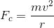 F_c=\frac{mv^2}{r}
